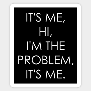 It's Me Hi I'm the Problem It's Me Sticker